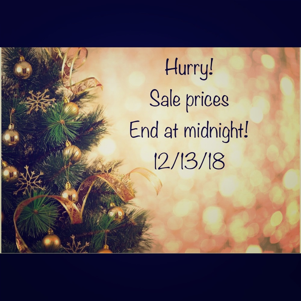 SALE PRICES OVER AT MIDNIGHT ON 12/13/18